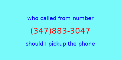 who called me (347)883-3047  should I answer the phone?