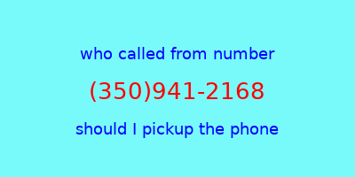 who called me (350)941-2168  should I answer the phone?