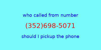 who called me (352)698-5071  should I answer the phone?