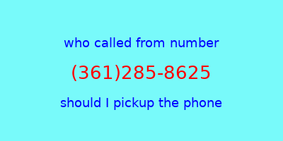 who called me (361)285-8625  should I answer the phone?