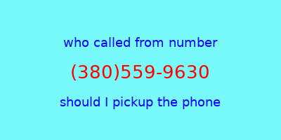 who called me (380)559-9630  should I answer the phone?