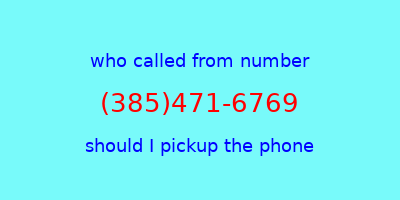 who called me (385)471-6769  should I answer the phone?