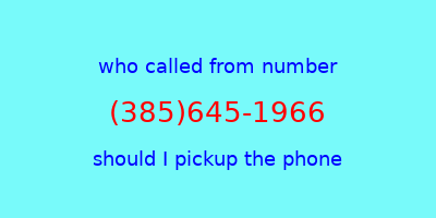 who called me (385)645-1966  should I answer the phone?