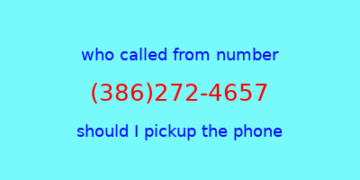 who called me (386)272-4657  should I answer the phone?