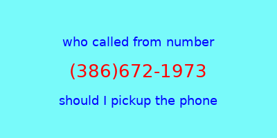 who called me (386)672-1973  should I answer the phone?