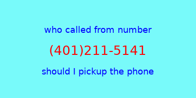 who called me (401)211-5141  should I answer the phone?