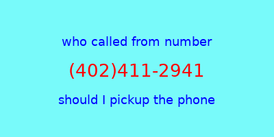 who called me (402)411-2941  should I answer the phone?