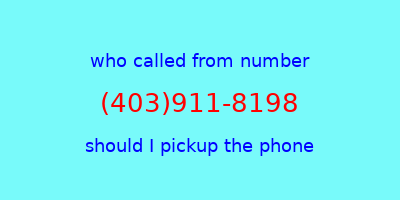 who called me (403)911-8198  should I answer the phone?