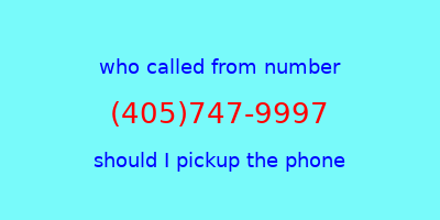 who called me (405)747-9997  should I answer the phone?