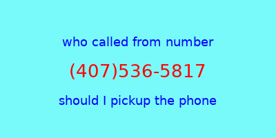 who called me (407)536-5817  should I answer the phone?