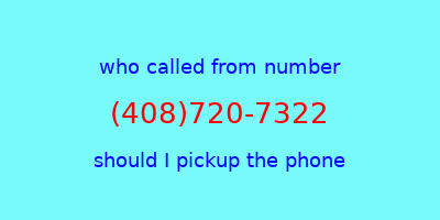 who called me (408)720-7322  should I answer the phone?