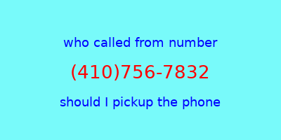 who called me (410)756-7832  should I answer the phone?