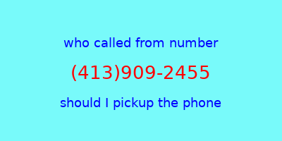 who called me (413)909-2455  should I answer the phone?