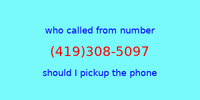 who called me (419)308-5097  should I answer the phone?