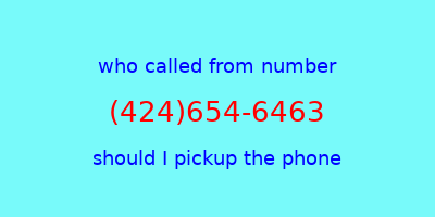 who called me (424)654-6463  should I answer the phone?