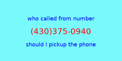 who called me (430)375-0940  should I answer the phone?