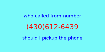 who called me (430)612-6439  should I answer the phone?