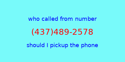 who called me (437)489-2578  should I answer the phone?