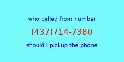 who called me (437)714-7380  should I answer the phone?