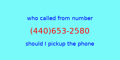 who called me (440)653-2580  should I answer the phone?