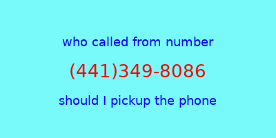 who called me (441)349-8086  should I answer the phone?