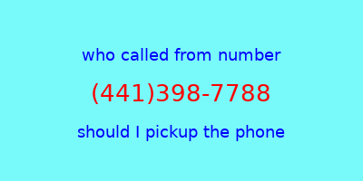 who called me (441)398-7788  should I answer the phone?