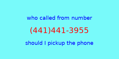 who called me (441)441-3955  should I answer the phone?