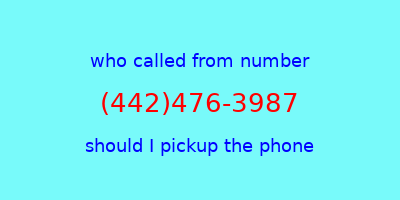 who called me (442)476-3987  should I answer the phone?