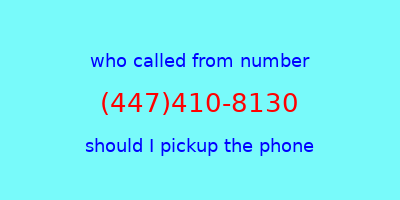 who called me (447)410-8130  should I answer the phone?