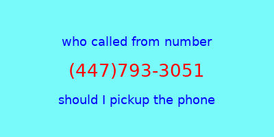 who called me (447)793-3051  should I answer the phone?