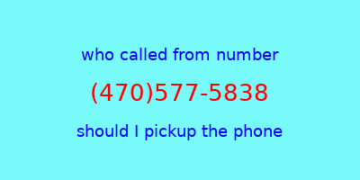 who called me (470)577-5838  should I answer the phone?