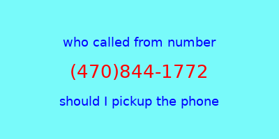 who called me (470)844-1772  should I answer the phone?