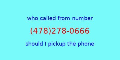 who called me (478)278-0666  should I answer the phone?