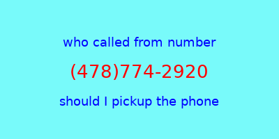 who called me (478)774-2920  should I answer the phone?