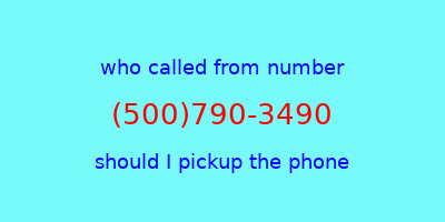 who called me (500)790-3490  should I answer the phone?