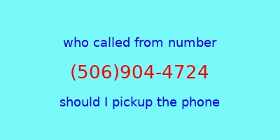 who called me (506)904-4724  should I answer the phone?