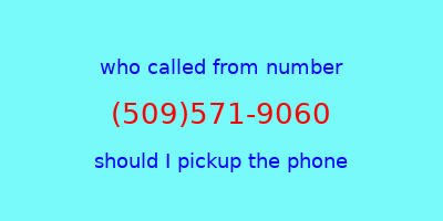 who called me (509)571-9060  should I answer the phone?