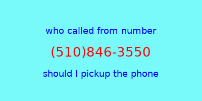 who called me (510)846-3550  should I answer the phone?