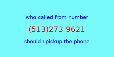 who called me (513)273-9621  should I answer the phone?