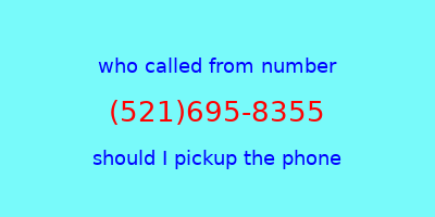 who called me (521)695-8355  should I answer the phone?