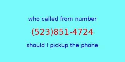 who called me (523)851-4724  should I answer the phone?