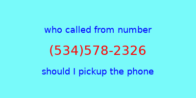 who called me (534)578-2326  should I answer the phone?