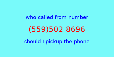 who called me (559)502-8696  should I answer the phone?