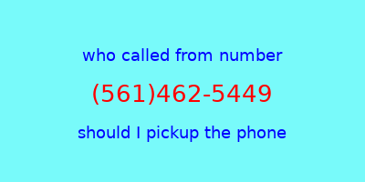 who called me (561)462-5449  should I answer the phone?