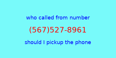 who called me (567)527-8961  should I answer the phone?