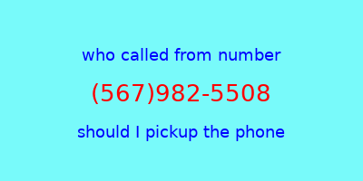 who called me (567)982-5508  should I answer the phone?