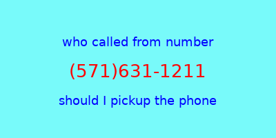 who called me (571)631-1211  should I answer the phone?