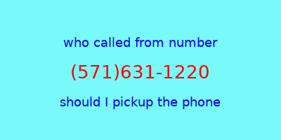 who called me (571)631-1220  should I answer the phone?