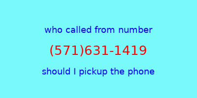 who called me (571)631-1419  should I answer the phone?