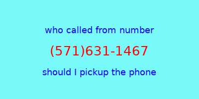 who called me (571)631-1467  should I answer the phone?